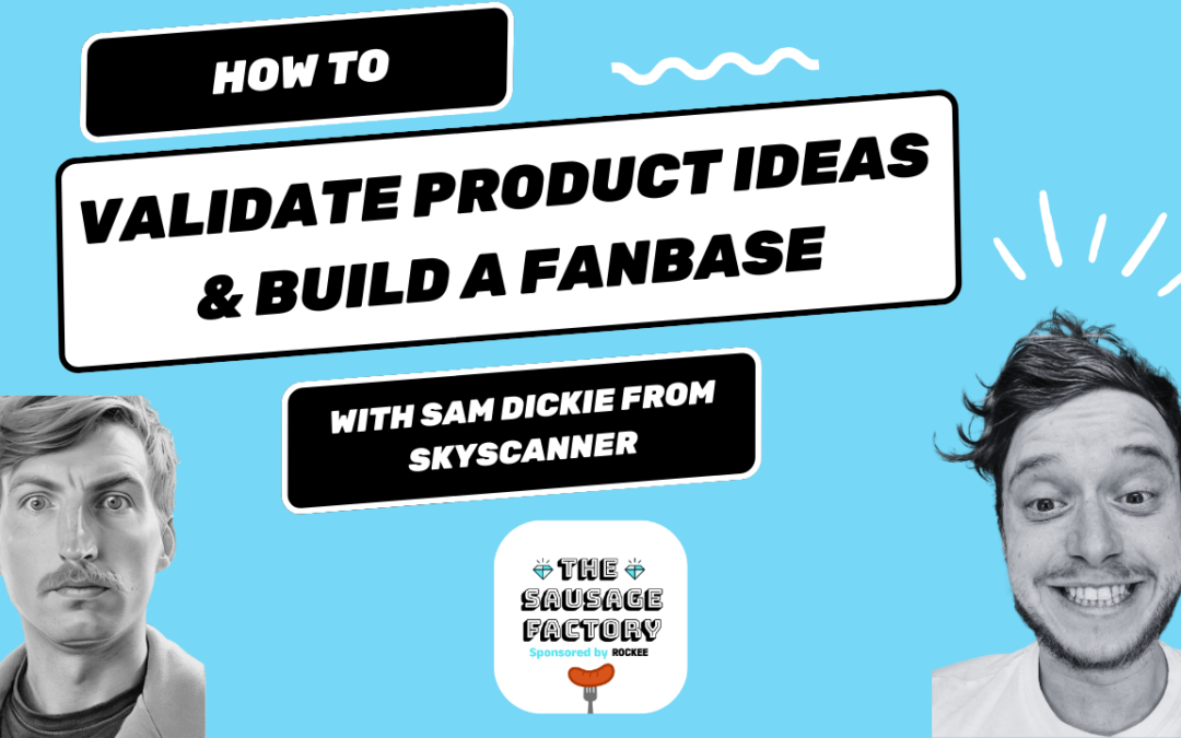 Mastering Product Idea Validation and Being A Content Creator w/ Sam Dickie